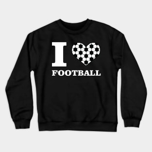 I Love Football / Soccer Crewneck Sweatshirt